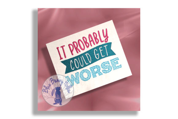 Review: It Probably Could Be Worse Embroidery Design
